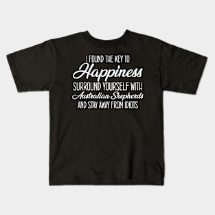 I Found The Key To Happiness Surround Yourself With Australian Shepherds And Stay Away From Idiots Kids T-Shirt